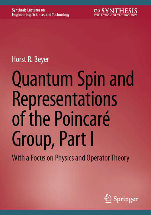 Book cover of Quantum Spin and Representations of the Poincaré Group, Part I: With a Focus on Physics and Operator Theory (Synthesis Lectures on Engineering, Science, and Technology)