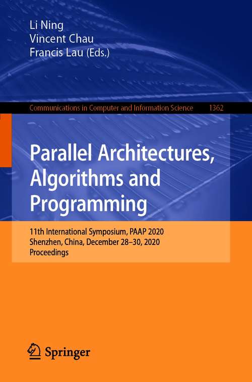 Parallel Architectures, Algorithms and Programming: 11th International Symposium, PAAP 2020, Shenzhen, China, December 28–30, 2020, Proceedings (Communications in Computer and Information Science #1362)