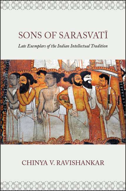 Book cover of Sons of Sarasvatī: Late Exemplars of the Indian Intellectual Tradition