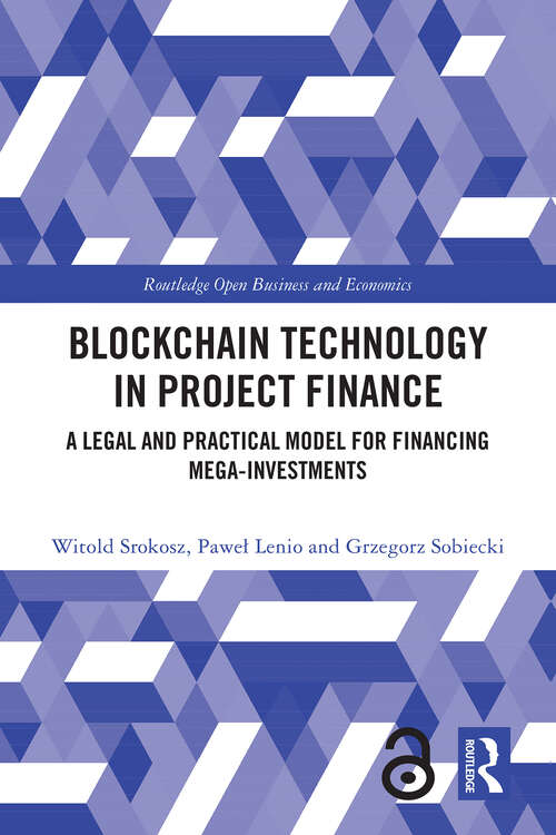 Book cover of Blockchain Technology in Project Finance: A Legal and Practical Model for Financing Mega-Investments (1) (Routledge Open Business and Economics)