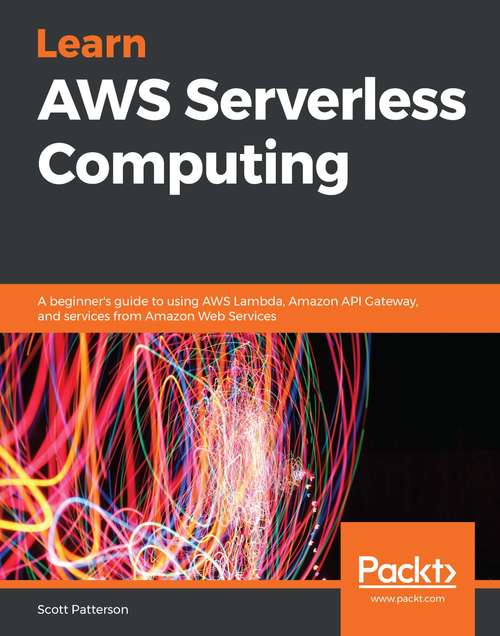 Book cover of Learn AWS Serverless Computing: A beginner's guide to using AWS Lambda, Amazon API Gateway, and services from Amazon Web Services