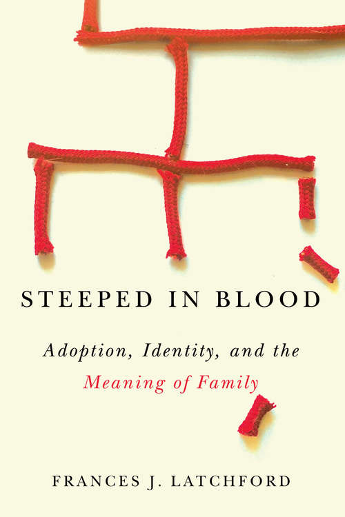 Book cover of Steeped in Blood: Adoption, Identity, and the Meaning of Family