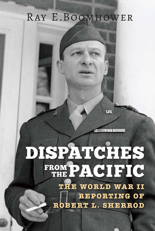 Book cover of Dispatches from the Pacific: The World War II Reporting of Robert L. Sherrod