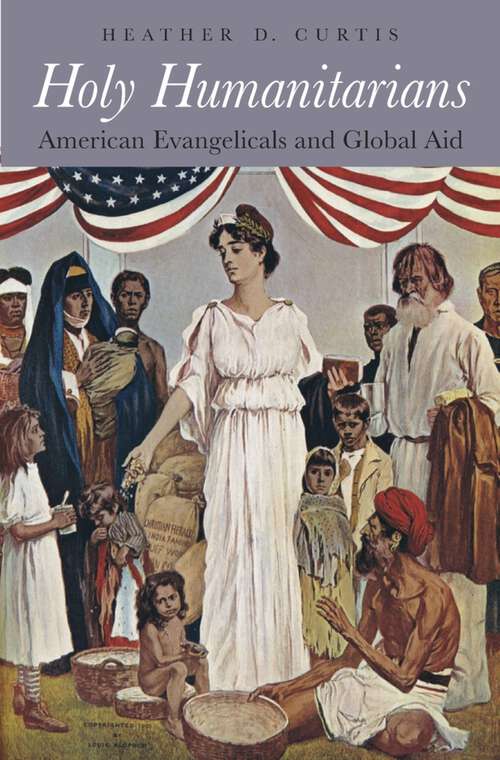 Book cover of Holy Humanitarians: American Evangelicals and Global Aid
