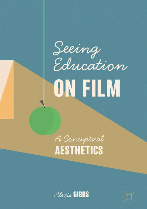 Book cover of Seeing Education on Film: A Conceptual Aesthetics (1st ed. 2019)