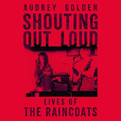 Book cover of Shouting Out Loud: Lives of The Raincoats