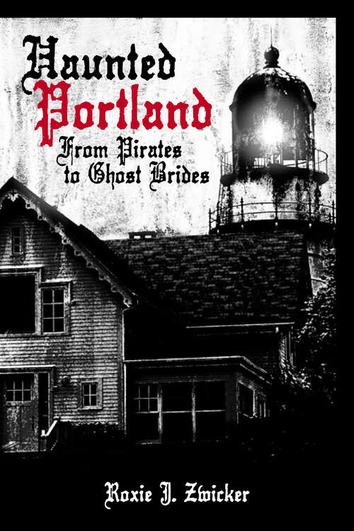 Book cover of Haunted Portland: From Pirates to Ghost Brides (Haunted America Ser.)