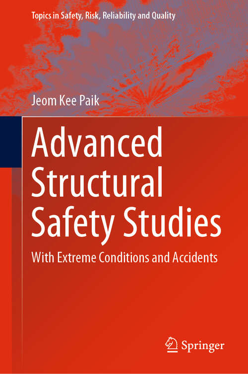 Book cover of Advanced Structural Safety Studies: With Extreme Conditions and Accidents (1st ed. 2020) (Topics in Safety, Risk, Reliability and Quality #37)