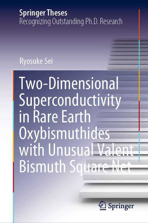 Book cover of Two-Dimensional Superconductivity in Rare Earth Oxybismuthides with Unusual Valent Bismuth Square Net (1st ed. 2024) (Springer Theses)