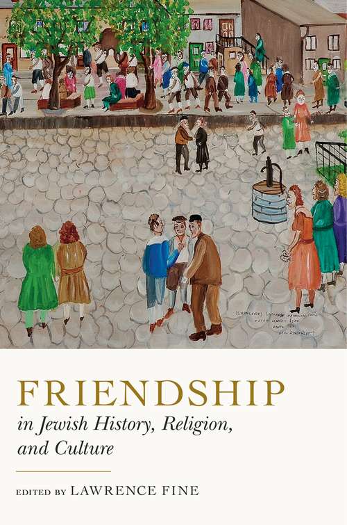 Book cover of Friendship in Jewish History, Religion, and Culture (Dimyonot #12)
