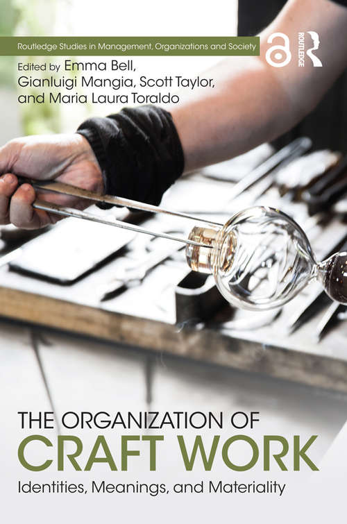 The Organization of Craft Work: Identities, Meanings, and Materiality (Routledge Studies in Management, Organizations and Society)