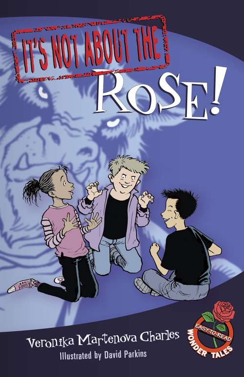 It's Not about the Rose! (Easy-to-Read Wonder Tales)