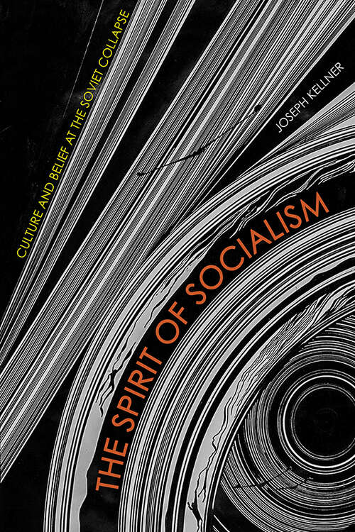 Book cover of The Spirit of Socialism: Culture and Belief at the Soviet Collapse