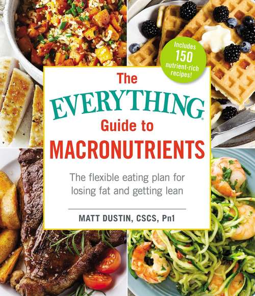 Book cover of The Everything Guide to Macronutrients: The Flexible Eating Plan for Losing Fat and Getting Lean (Everything®)