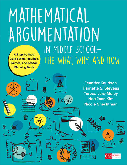 Mathematical Argumentation in Middle School-The What, Why, and How: A Step-by-Step Guide With Activities, Games, and Lesson Planning Tools (Corwin Mathematics Series)