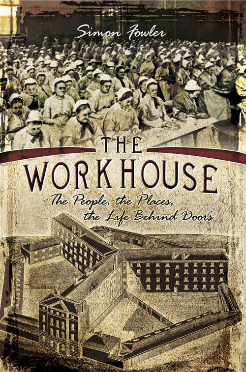 Book cover of The Workhouse: The People, the Places, the Life Behind Doors