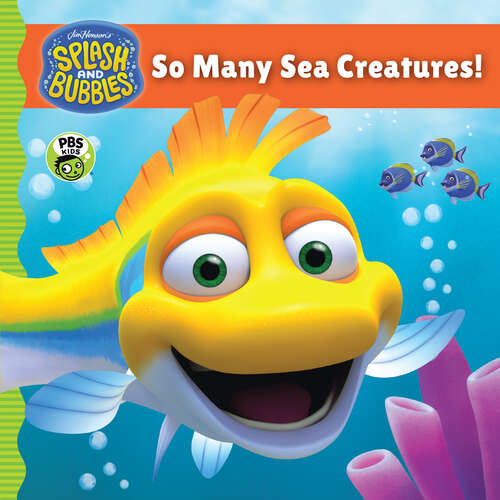 Splash and Bubbles: So Many Sea Creatures! (Splash and Bubbles)