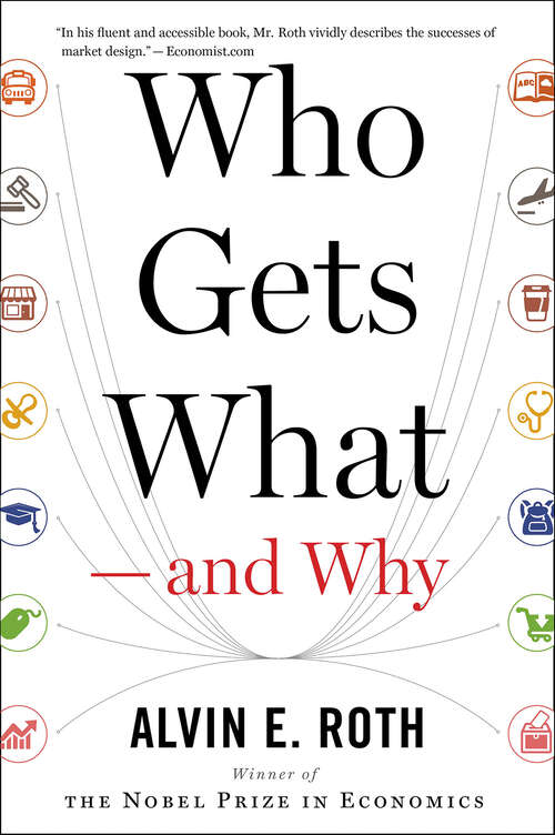 Book cover of Who Gets What—and Why: The New Economics Of Matchmaking And Market Design