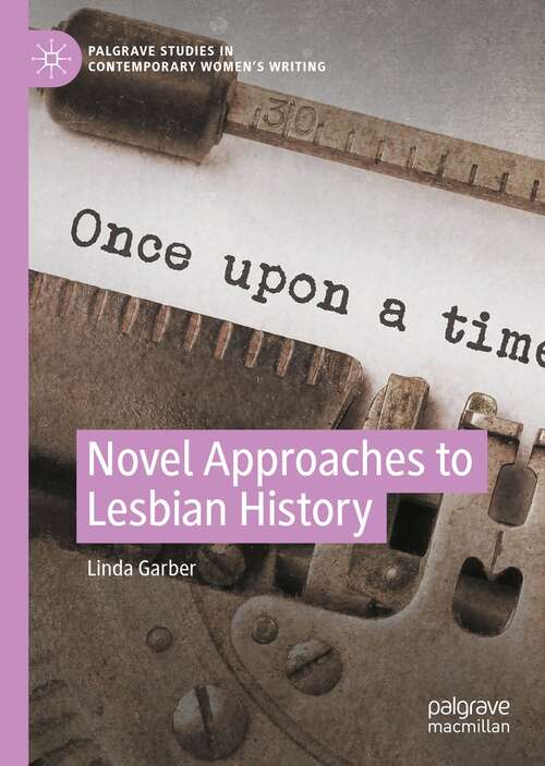 Novel Approaches to Lesbian History (Palgrave Studies in Contemporary Women’s Writing)