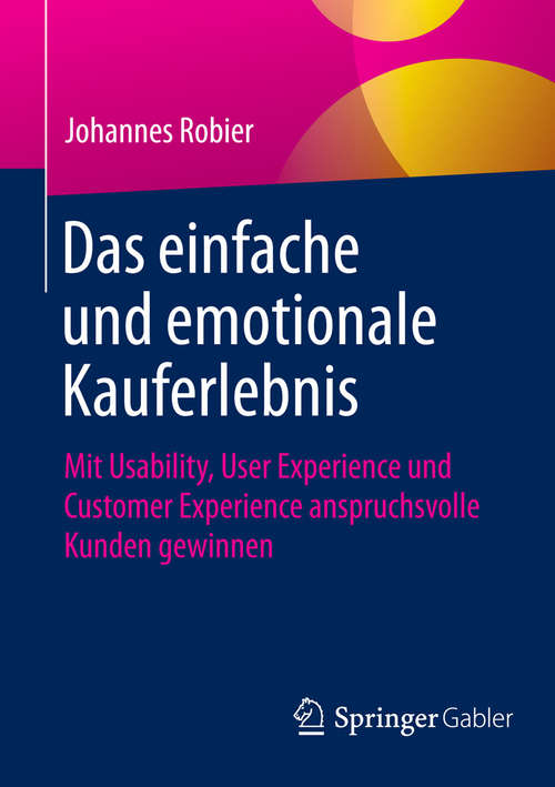 Book cover of Das einfache und emotionale Kauferlebnis: Mit Usability, User Experience und Customer Experience anspruchsvolle Kunden gewinnen