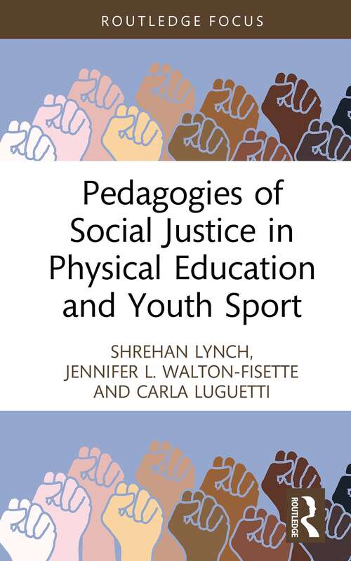 Pedagogies of Social Justice in Physical Education and Youth Sport (Routledge Focus on Sport Pedagogy)