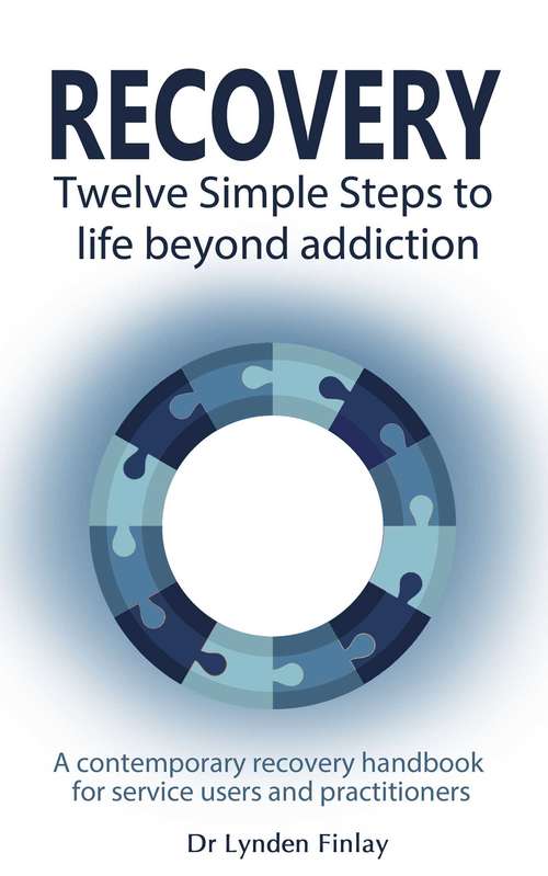 Book cover of Recovery - Twelve Simple Steps to a Life Beyond Addiction: A contemporary recovery handbook for users and practitioners