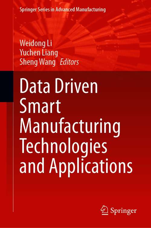 Data Driven Smart Manufacturing Technologies and Applications (Springer Series in Advanced Manufacturing)