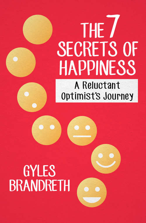 Book cover of The 7 Secrets of Happiness: A Reluctant Optimist's Journey