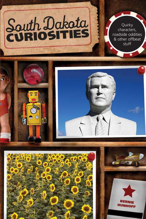 Book cover of South Dakota Curiosities: Quirky Characters, Roadside Oddities & Other Offbeat Stuff (2nd Edition) (Curiosities Series)