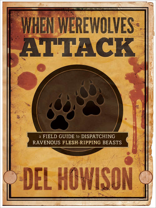 Book cover of When Werewolves Attack: A Guide to Dispatching Ravenous Flesh-Ripping Beasts