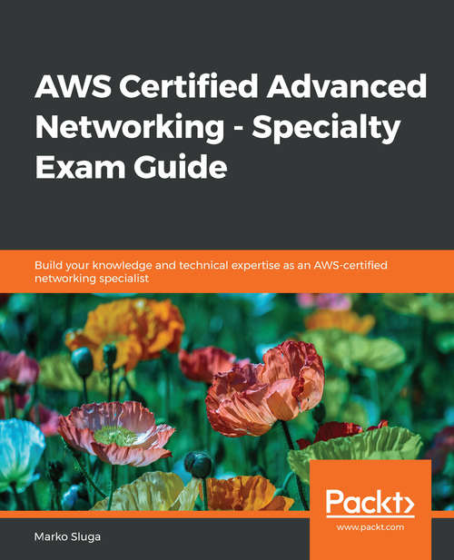 Book cover of AWS Certified Advanced Networking - Specialty Exam Guide: Build your knowledge and technical expertise as an AWS-certified networking specialist