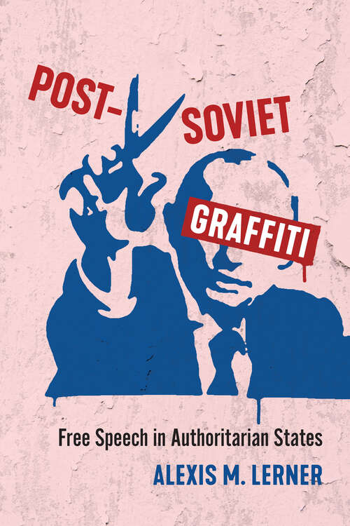 Book cover of Post-Soviet Graffiti: Free Speech in Authoritarian States