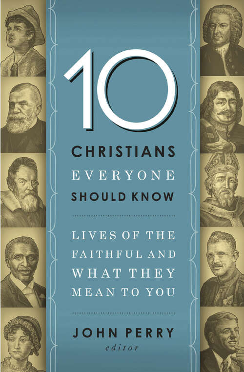 Book cover of 10 Christians Everyone Should Know: Lives of the Faithful and What They Mean to You
