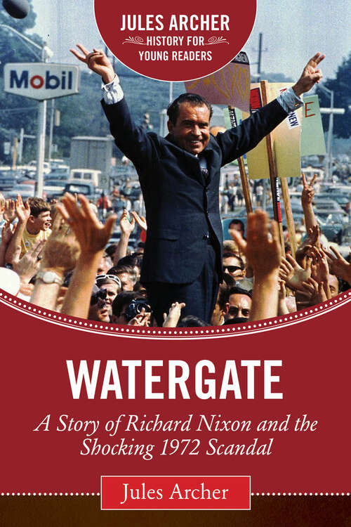 Watergate: A Story of Richard Nixon and the Shocking 1972 Scandal (Jules Archer History for Young Readers)