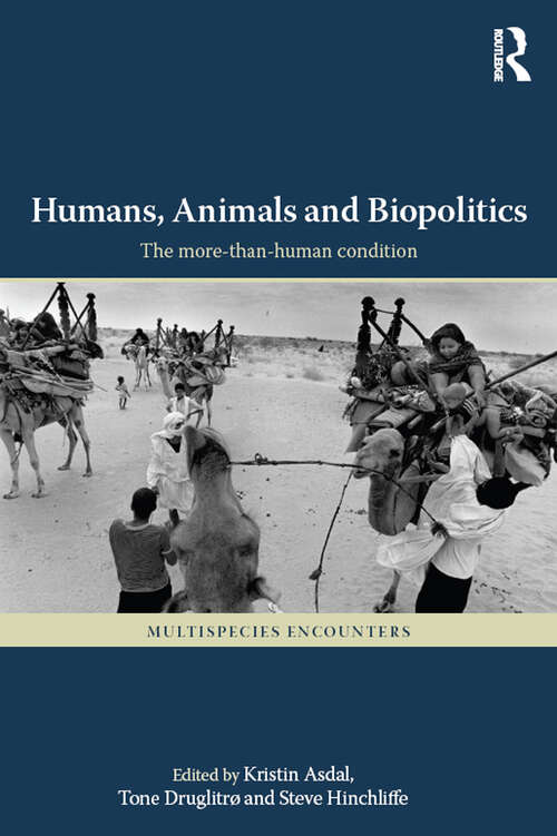 Humans, Animals and Biopolitics: The more-than-human condition (Multispecies Encounters)