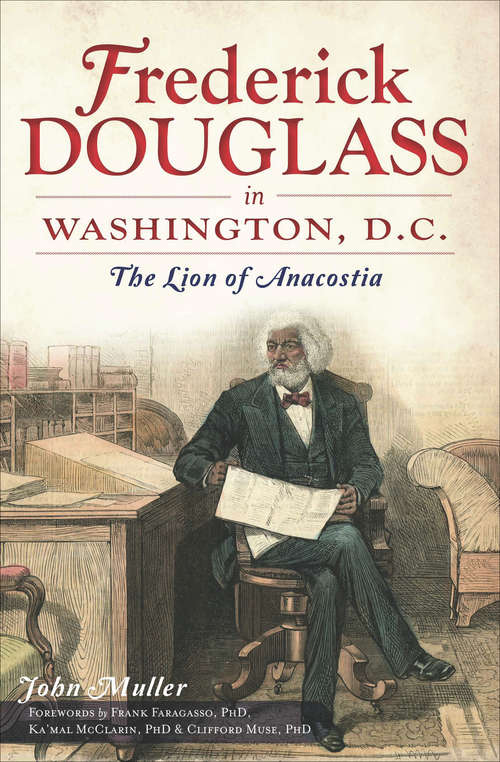 Frederick Douglass in Washington, D.C.: The Lion of Anacostia (American Heritage Ser.)