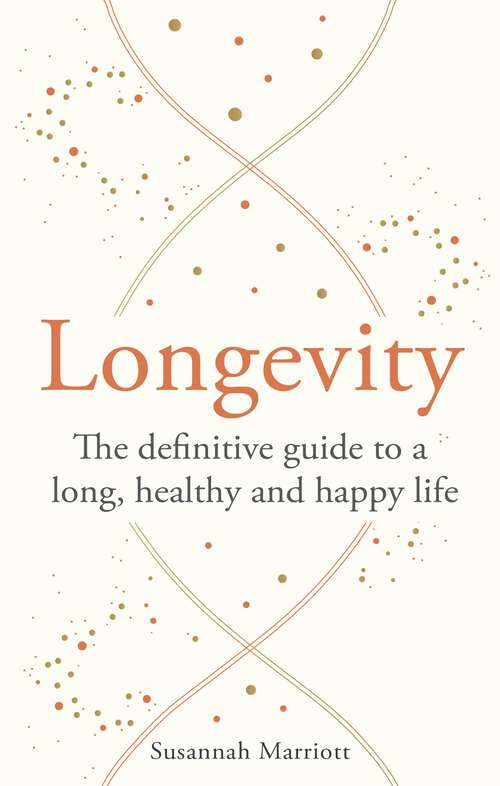 Book cover of Longevity: The definitive guide to a long, healthy and happy life (Godsfield Bibles #3)