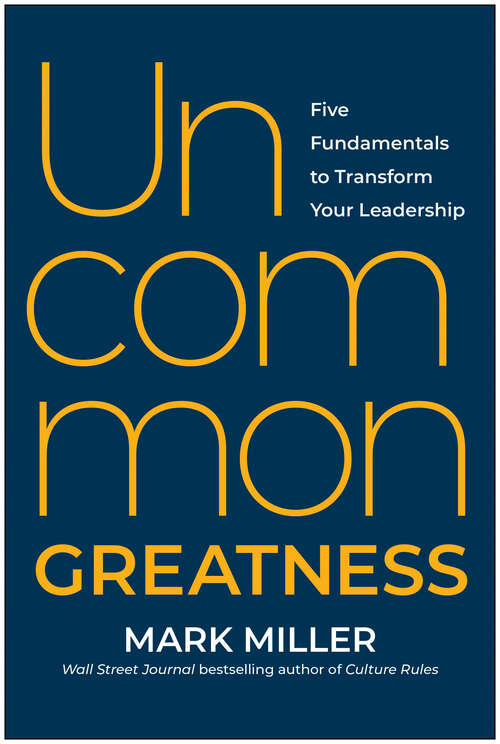 Book cover of Uncommon Greatness: Five Fundamentals to Transform Your Leadership