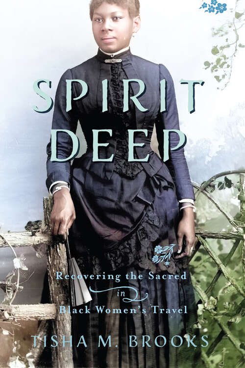 Book cover of Spirit Deep: Recovering the Sacred in Black Women's Travel (Studies in Religion and Culture)