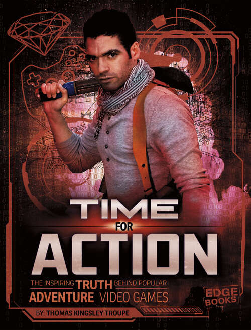 Book cover of Time for Action: The Inspiring Truth Behind Popular Adventure Video Games (Video Games Vs. Reality Ser.)