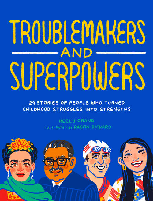 Book cover of Troublemakers and Superpowers: 29 Stories of People Who Turned Childhood Struggles into Strengths