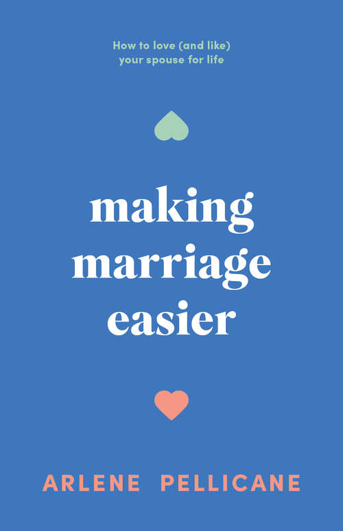 Book cover of Making Marriage Easier: How to Love (and Like) Your Spouse for Life