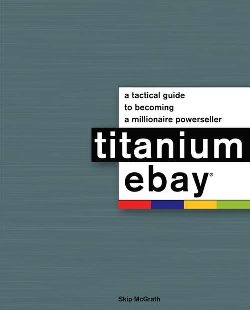 Book cover of Titanium eBay: A Tactical Guide to Becoming a Millionaire Powerseller
