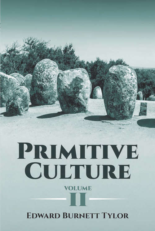 Primitive Culture, Volume II: Researches Into The Development Of Mythology, Philosophy, Religion, Art, And Custom, Volume 2 - Primary Source Edition (Cambridge Library Collection - Anthropology)