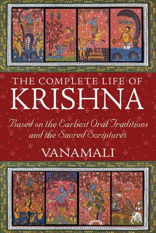 Book cover of The Complete Life of Krishna: Based on the Earliest Oral Traditions and the Sacred Scriptures