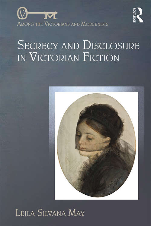 Secrecy and Disclosure in Victorian Fiction (Among the Victorians and Modernists)