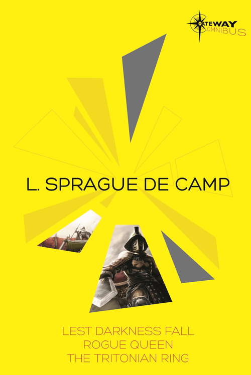 Book cover of L. Sprague de Camp SF Gateway Omnibus: Lest Darkness Fall, Rogue Queen, The Tritonian Ring