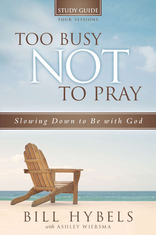 Book cover of Too Busy Not to Pray Study Guide
