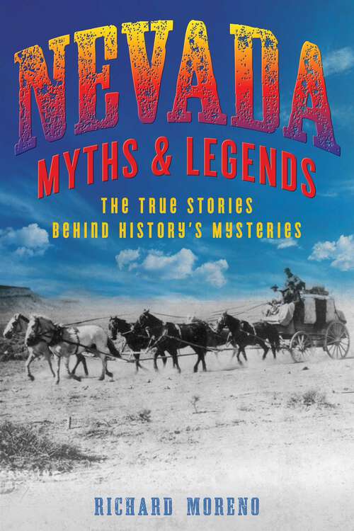 Book cover of Nevada Myths and Legends: The True Stories behind History's Mysteries (2nd Edition) (Myths and Mysteries Series)