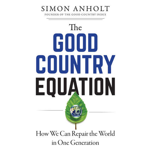 Book cover of The Good Country Equation: How We Can Repair the World in One Generation